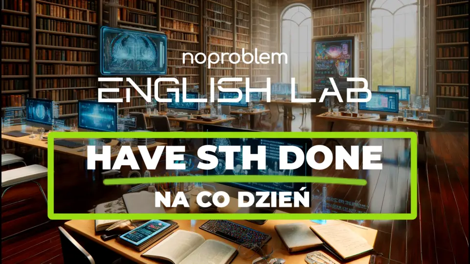 Have st done na co dzień. Have sth done, Zleceniobiorca, Usługa, Narzędzia, Have sth done, Outsourcing, Czasownik kauzatywny, Fachowiec, Have sth done, Rezultat, Podzlecenie, Have something done, Renowacja, Zleceniodawca, Have sth done, Wykonawstwo, Miejsce wykonania zlecenia, Have sth done, Specjalista, Koszt usługi, Have sth done, Naprawa, Przedmiot zlecenia, Have sth done, Zlecenie, Rzemieślnik, Materiały, Personalizacja, Have sth done, Serwis, Pośrednictwo, Modernizacja, Koordynacja, Have sth done, Konserwacja, Nadzór, Have sth done, Odbiór prac, Reklamacja, have something done Działanie pośrednie, have sth done, Delegowanie, Have sth done, Organizacja, Prośba, Instrukcja, Usługa zewnętrzna, Czas wykonania, Have sth done, Umowa, kauzatywne have