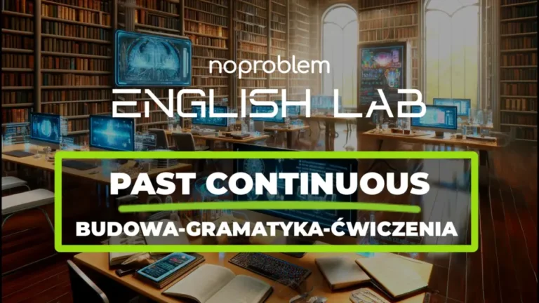 Czas Past Continuous budowa, zastosowanie i gramatyka w praktyce